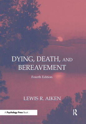 Dying, Death, and Bereavement - Aiken, Lewis R, Dr.
