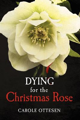 Dying for the Christmas Rose - Ottesen, Carole