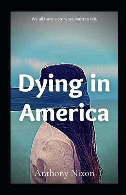 Dying in America: We all have a story we want to tell. - Nixon, Anthony