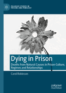 Dying in Prison: Deaths from Natural Causes in Prison Culture, Regimes and Relationships