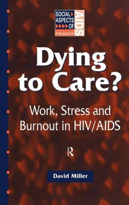 Dying to Care: Work, Stress and Burnout in HIV/AIDS Professionals - Miller, David