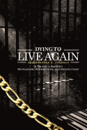 Dying to Live Again: A Tale of a Rapper's Revelation, Redemption and Revolution