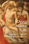 Dying Unto Life: Arthur C. McGill on New God, New Death, New Life