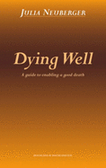 Dying Well: A Guide to Enabling a Good Death - Neuberger, Julia