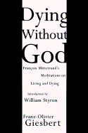 Dying Without God: Francois Mitterand's Meditations on Living and Dying
