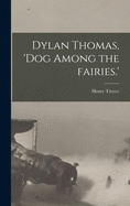 Dylan Thomas, 'dog Among the Fairies.'