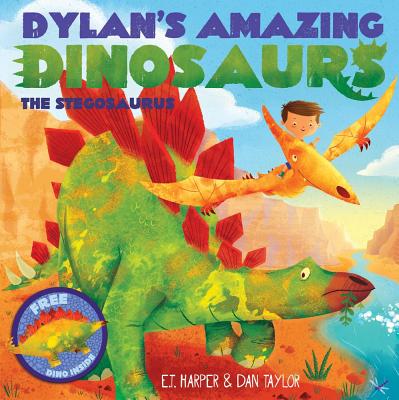 Dylan's Amazing Dinosaur: The Stegosaurus: With Pull-Out, Pop-Up Dinosaur Inside! - Harper, E T, and Taylor, Dan
