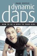 Dynamic Dads: How to Be a Hero to Your Kids