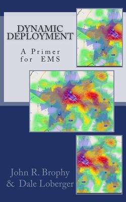 Dynamic Deployment: A Primer for EMS - Loberger, Dale, and Brophy, John R