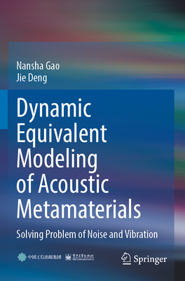 Dynamic Equivalent Modeling of Acoustic Metamaterials: Solving Problem of Noise and Vibration - Gao, Nansha, and Deng, Jie