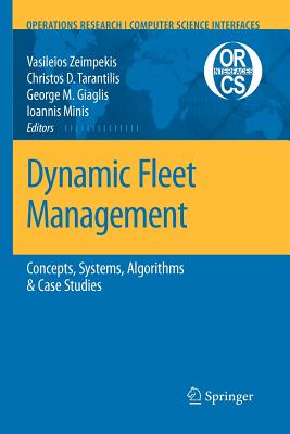 Dynamic Fleet Management: Concepts, Systems, Algorithms & Case Studies - Zeimpekis, Vasileios S (Editor), and Tarantilis, Christos D (Editor), and Giaglis, George M (Editor)