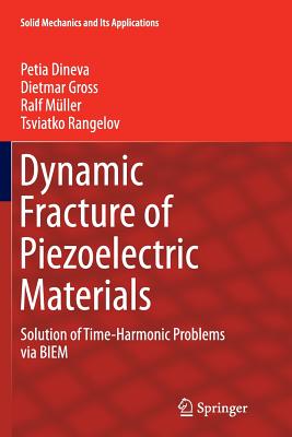 Dynamic Fracture of Piezoelectric Materials: Solution of Time-Harmonic Problems Via Biem - Dineva, Petia, and Gross, Dietmar, and Mller, Ralf