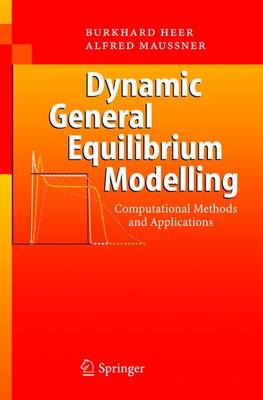 Dynamic General Equilibrium Modelling: Computational Methods and Applications - Heer, Burkhard, and Maubner, Alfred, and Maucner, Alfred