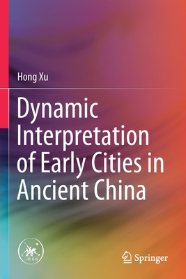 Dynamic Interpretation of Early Cities in Ancient China - Xu, Hong