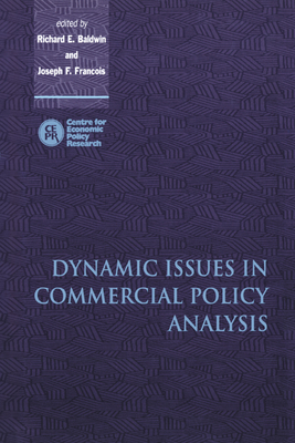 Dynamic Issues in Applied Commercial Policy Analysis - Baldwin, Richard E (Editor), and Francois, Joseph F (Editor)
