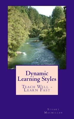 Dynamic Learning Styles: Teach Well - Learn Fast - MacMillan, Stuart