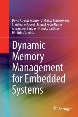 Dynamic Memory Management for Embedded Systems - Atienza Alonso, David, and Mamagkakis, Stylianos, and Poucet, Christophe
