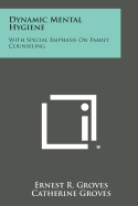 Dynamic Mental Hygiene: With Special Emphasis on Family Counseling