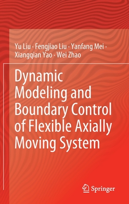 Dynamic Modeling and Boundary Control of Flexible Axially Moving System - Liu, Yu, and Liu, Fengjiao, and Mei, Yanfang