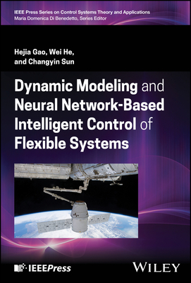 Dynamic Modeling and Neural Network-Based Intelligent Control of Flexible Systems - Gao, Hejia, and He, Wei, and Sun, Changyin