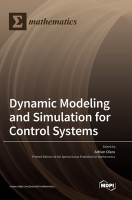 Dynamic Modeling and Simulation for Control Systems - Olaru, Adrian (Guest editor)