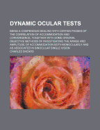 Dynamic Ocular Tests: Being A Compendium Dealing With Certain Phases Of The Correlation Of Accommodation And Convergence