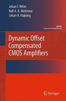 Dynamic Offset Compensated CMOS Amplifiers - Witte, Frerik, and Makinwa, Kofi, and Huijsing, Johan