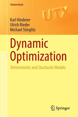 Dynamic Optimization: Deterministic and Stochastic Models - Hinderer, Karl, and Rieder, Ulrich, and Stieglitz, Michael