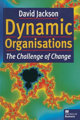 Dynamic Organisations: The Challenge of Change - Jackson, David