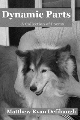 Dynamic Parts: A Collection of Poems - Defibaugh, Matthew Ryan