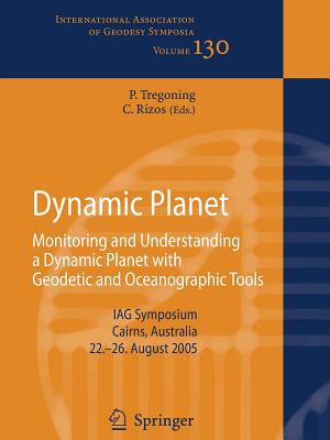 Dynamic Planet: Monitoring and Understanding a Dynamic Planet with Geodetic and Oceanographic Tools - Tregoning, Paul (Editor), and Rizos, Chris (Editor)