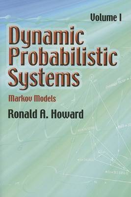 Dynamic Probabilistic Systems: Markov Models - Howard, Ronald A