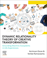 Dynamic Relationality Theory of Creative Transformation: Grounding Machinic Ecosystems in Life Experiences