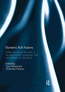 Dynamic Risk Factors: What Role Should They Play in the Explanation, Assessment and Rehabilitation of Offenders?