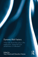 Dynamic Risk Factors: What role should they play in the explanation, assessment and rehabilitation of offenders?