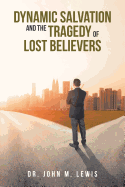 Dynamic Salvation and the Tragedy of Lost Believers