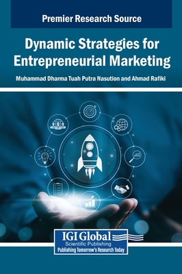 Dynamic Strategies for Entrepreneurial Marketing - Nasution, Muhammad Dharma Tuah Putra (Editor), and Rafiki, Ahmad (Editor)