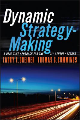 Dynamic Strategy-Making: A Real-Time Approach for the 21st Century Leader - Greiner, Larry E., and Cummings, Thomas G.