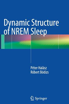 Dynamic Structure of Nrem Sleep - Halasz, Peter, and Bodizs, Robert