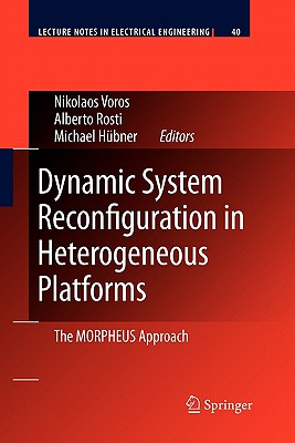 Dynamic System Reconfiguration in Heterogeneous Platforms: The Morpheus Approach - Voros, Nikolaos (Editor), and Rosti, Alberto (Editor), and Hbner, Michael (Editor)