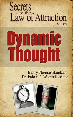 Dynamic Thought - Secrets to the Law of Attraction - Worstell, Editor Robert C, Dr., and Hamblin, Henry Thomas