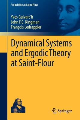 Dynamical Systems and Ergodic Theory at Saint-Flour - Guivarc'h, Yves, and Kingman, John F.C., and Ledrappier, Fran?ois