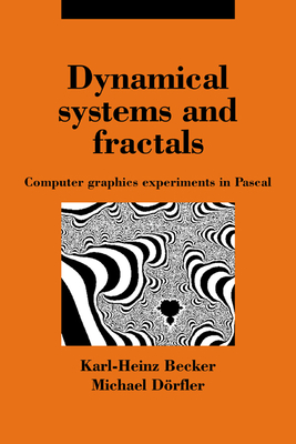 Dynamical Systems and Fractals: Computer Graphics Experiments with Pascal - Becker, Karl-Heinz, and Dorfler, Michael, and D Rfler, Michael
