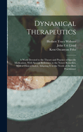 Dynamical Therapeutics: A Work Devoted to the Theory and Practice of Specific Medication, with Special Reference to the Newer Remedies, with a Clinical Index, Adapting It to the Needs of the Busy Practitioner