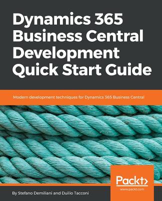 Dynamics 365 Business Central Development Quick Start Guide: Modern development techniques for Dynamics 365 Business Central - Demiliani, Stefano, and Tacco, Duilio