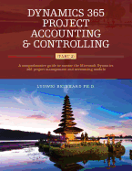 Dynamics 365 Project Accounting & Controlling (Part 2): A comprehensive guide to master the Microsoft Dynamics 365 project management and accounting module