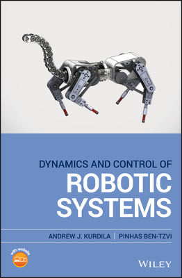 Dynamics and Control of Robotic Systems - Kurdila, Andrew J., and Ben-Tzvi, Pinhas