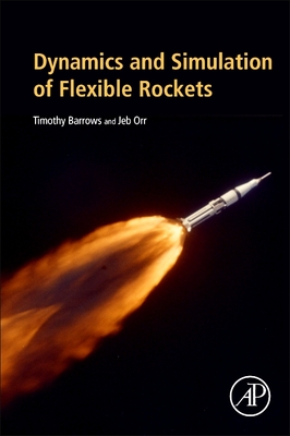 Dynamics and Simulation of Flexible Rockets - Barrows, Timothy M, and Orr, Jeb S