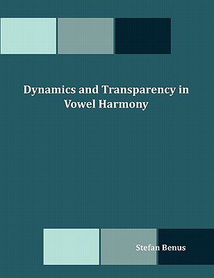 Dynamics and Transparency in Vowel Harmony - Benus, Stefan