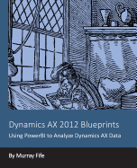Dynamics AX 2012 Blueprints: Using PowerBI to Analyze Dynamics AX Data